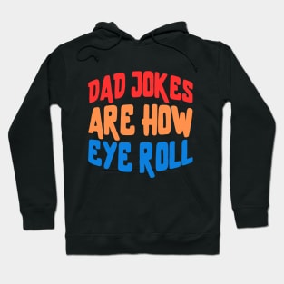 dad jokes are how eye roll Hoodie